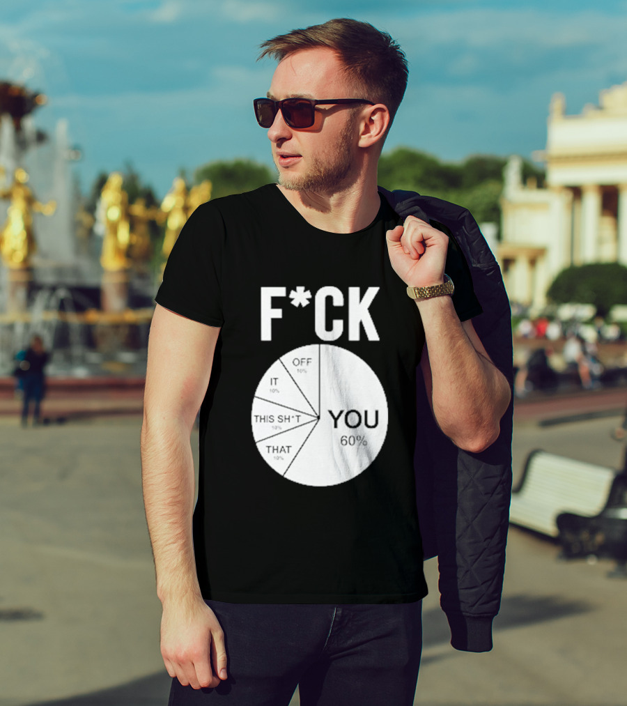 F*CK You Pie Chart 60 Percent T-Shirt
