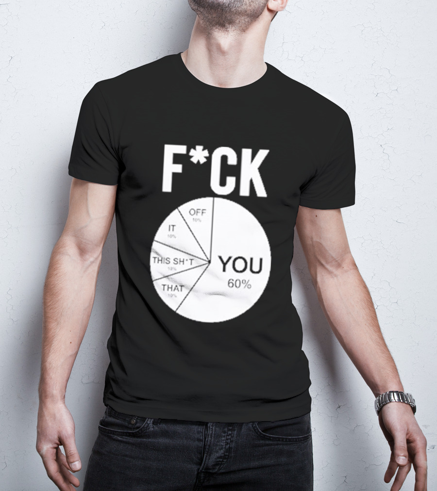 F*CK You Pie Chart 60 Percent T-Shirt