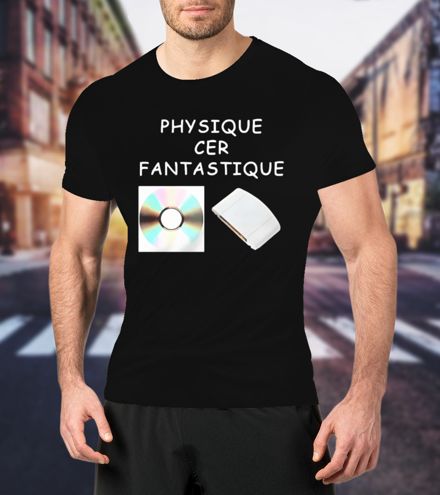 Physique Cer Fantastique Cd French Humor Vintage Technology Device T-Shirt