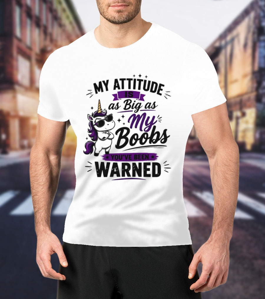 My Attitude Is As Big As My Boobs Unicorn Warning T-Shirt