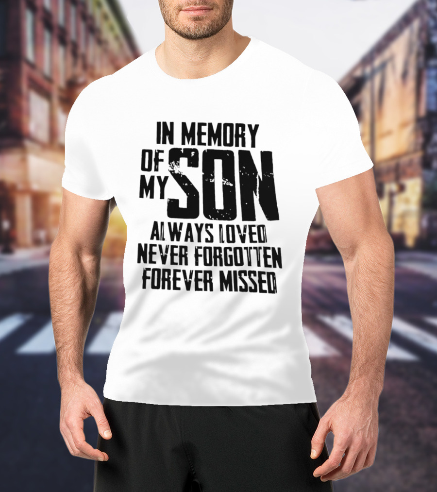 In Memory Of My Son Always Loved Never Forgotten Forever Missed T-Shirt