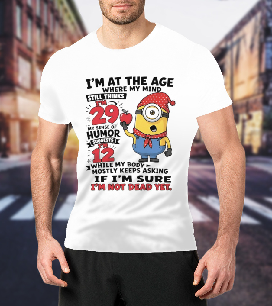 I'm 29 I'm 12 I'm Not Dead Yet Minion Humor T-Shirt