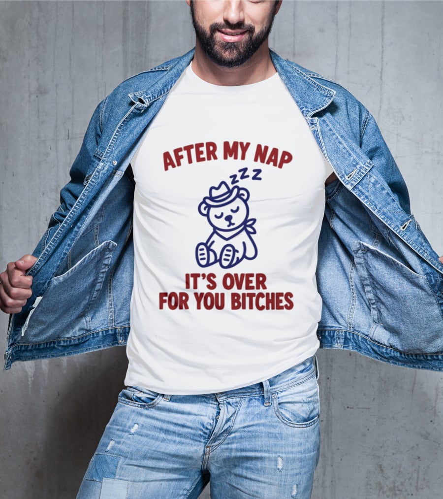 After My Nap It's Over For You Bitches Sleepy Cowboy Bear T-Shirt