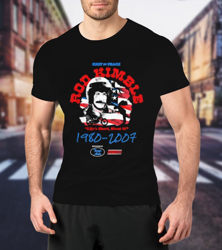 Rest In Peace Rod Kimble Life's Short Stunt It 1980 2007 America Stars And Stripes T-Shirt