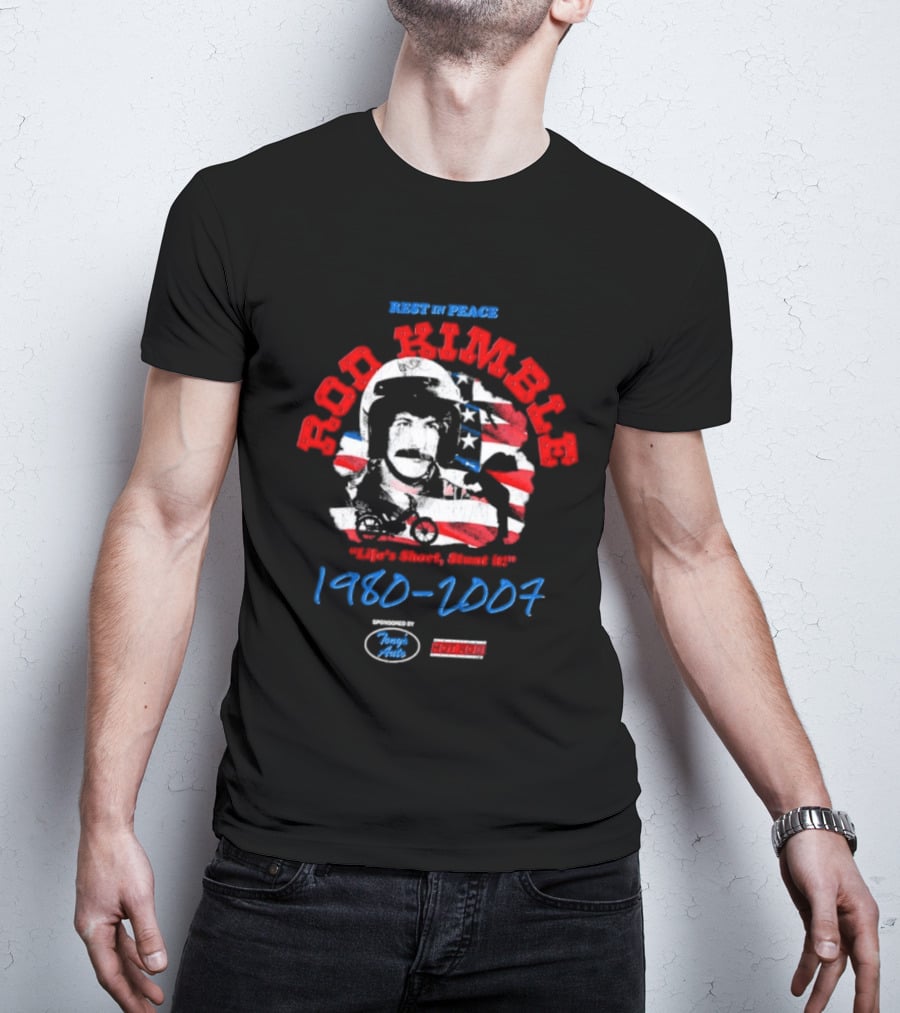 Rest In Peace Rod Kimble Life's Short Stunt It 1980 2007 America Stars And Stripes T-Shirt
