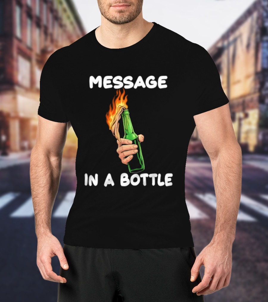 Message In A Bottle Molotov Cocktail Flaming Bottle T-Shirt