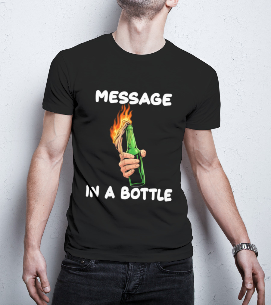 Message In A Bottle Molotov Cocktail Flaming Bottle T-Shirt
