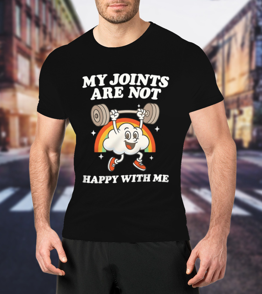 My Joints Are Not Happy With Me Weightlifting Cloud Rainbow T-Shirt