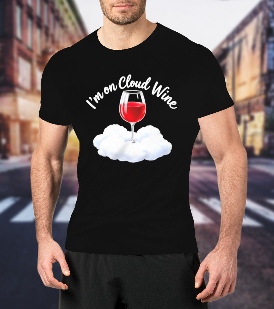 I'm On Cloud Wine Glass Red Drink Cloud T-Shirt