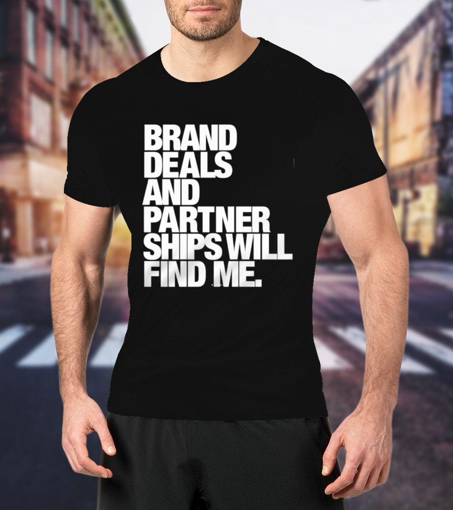 Brand Deals And Partnerships Will Find Me T-Shirt