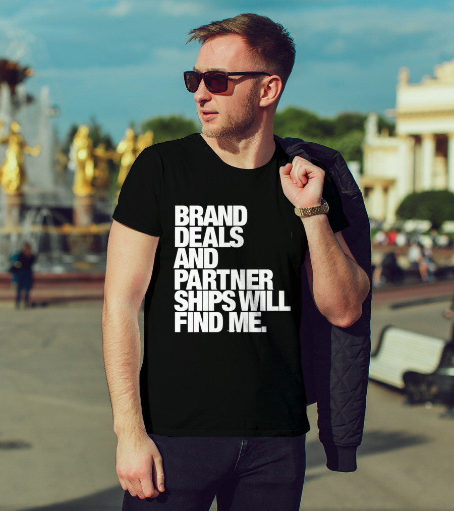 Brand Deals And Partnerships Will Find Me T-Shirt