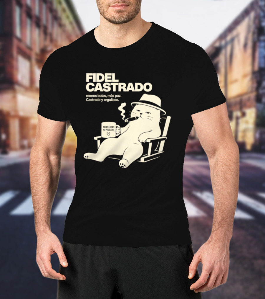 Fidel Castrado Menos Bolas Mas Paz Cat Con Silla Sombrero Cigarro T-Shirt
