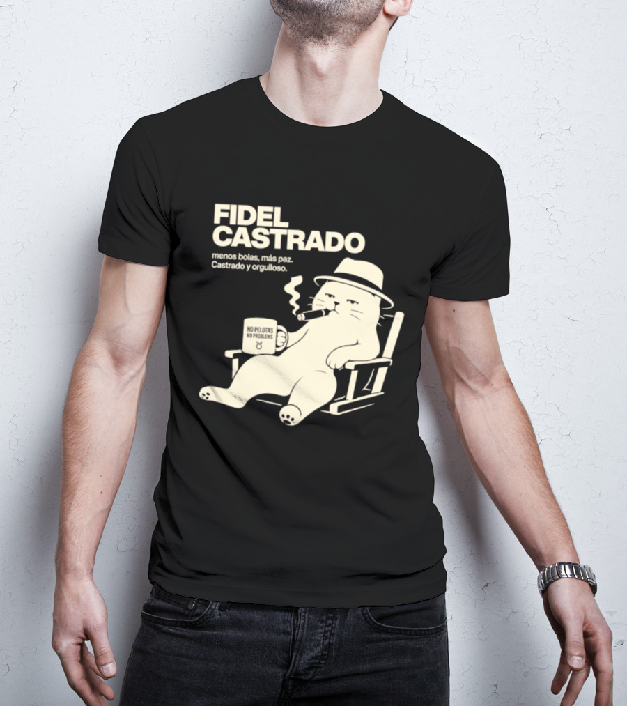 Fidel Castrado Menos Bolas Mas Paz Cat Con Silla Sombrero Cigarro T-Shirt