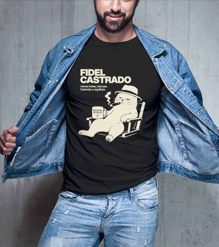 Fidel Castrado Menos Bolas Mas Paz Cat Con Silla Sombrero Cigarro T-Shirt