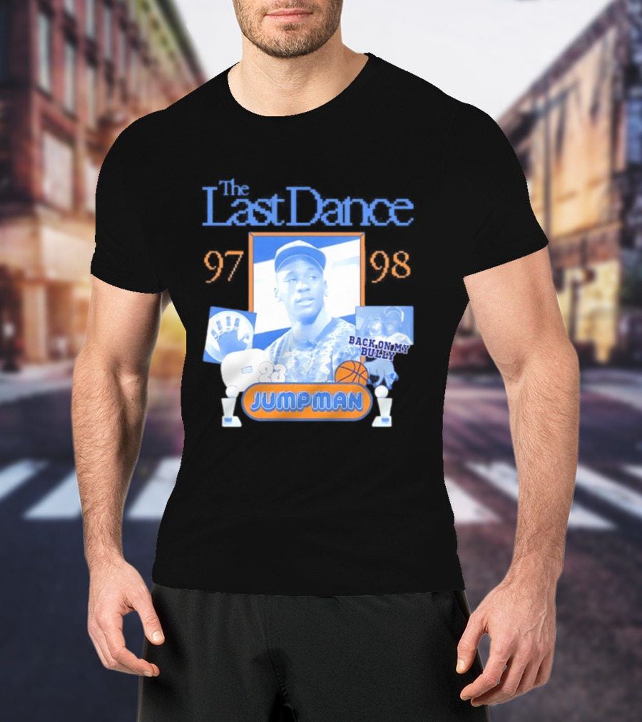 The Last Dance 97 98 Back On My Bully 23 Jumpman T-Shirt