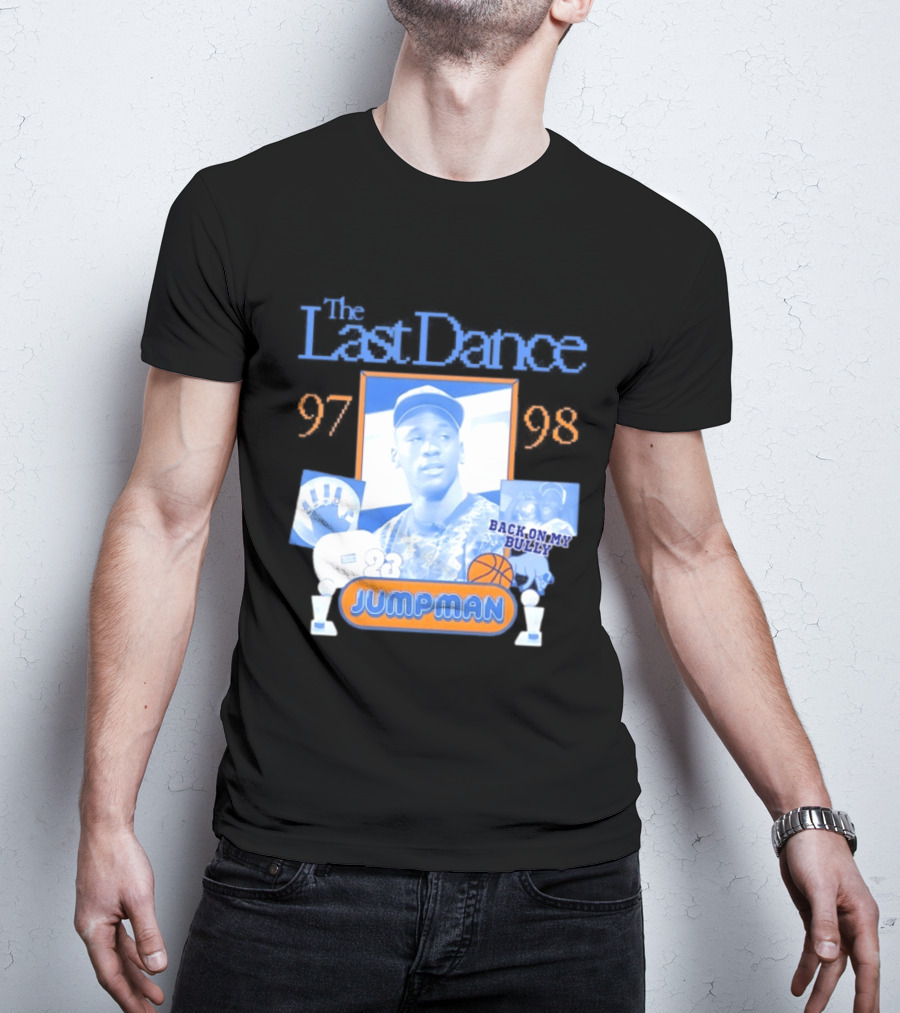 The Last Dance 97 98 Back On My Bully 23 Jumpman T-Shirt