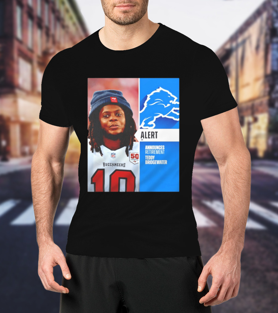 Detroit Lions Alert Announces Retirement Teddy Bridgewater Buccaneers T-Shirt