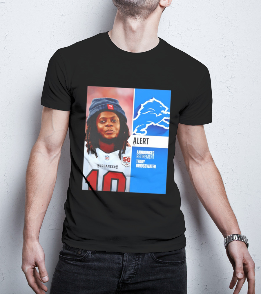 Detroit Lions Alert Announces Retirement Teddy Bridgewater Buccaneers T-Shirt