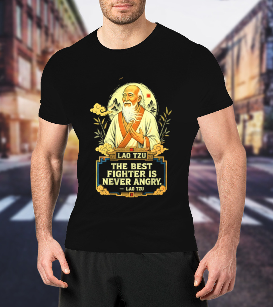 Lao Tzu Wisdom Calmness The Best Fighter Is Never Angry T-Shirt