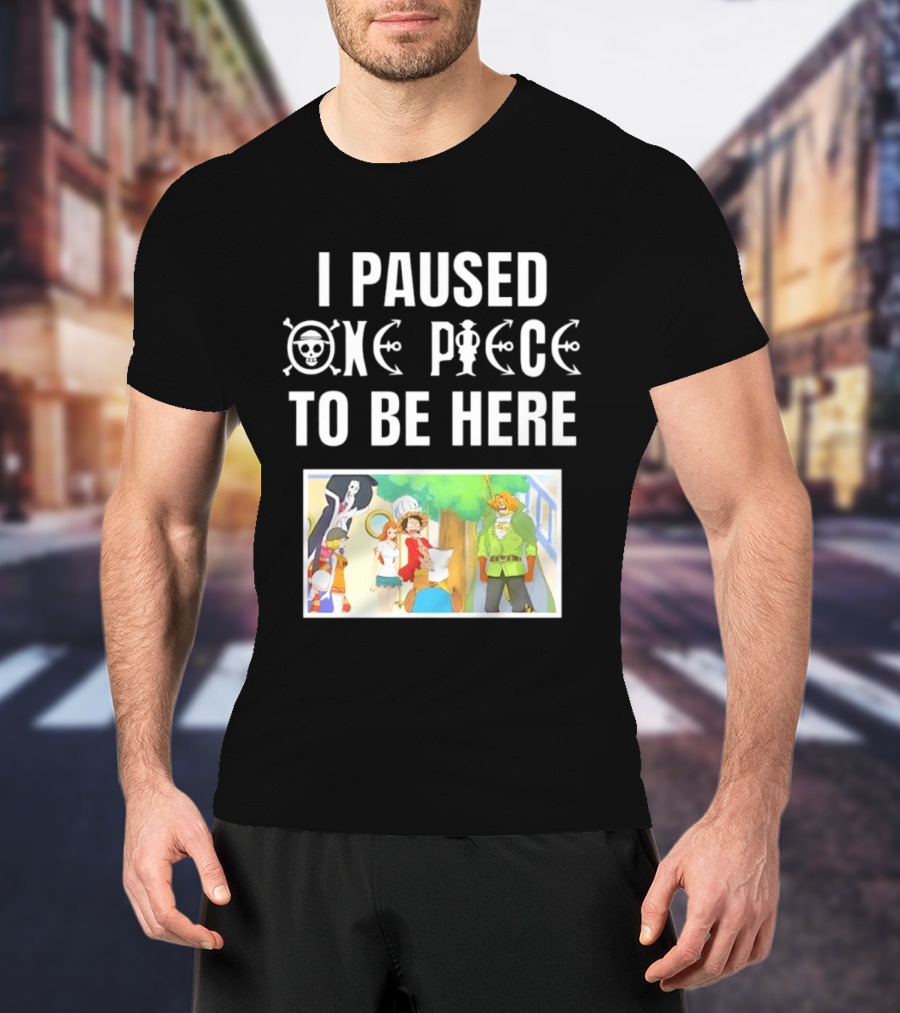 I Paused One Piece To Be Here Luffy Pirates Anime Fans T-Shirt