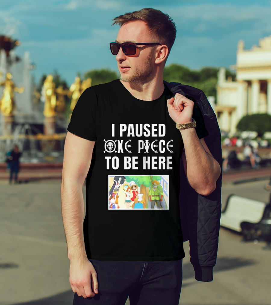 I Paused One Piece To Be Here Luffy Pirates Anime Fans T-Shirt