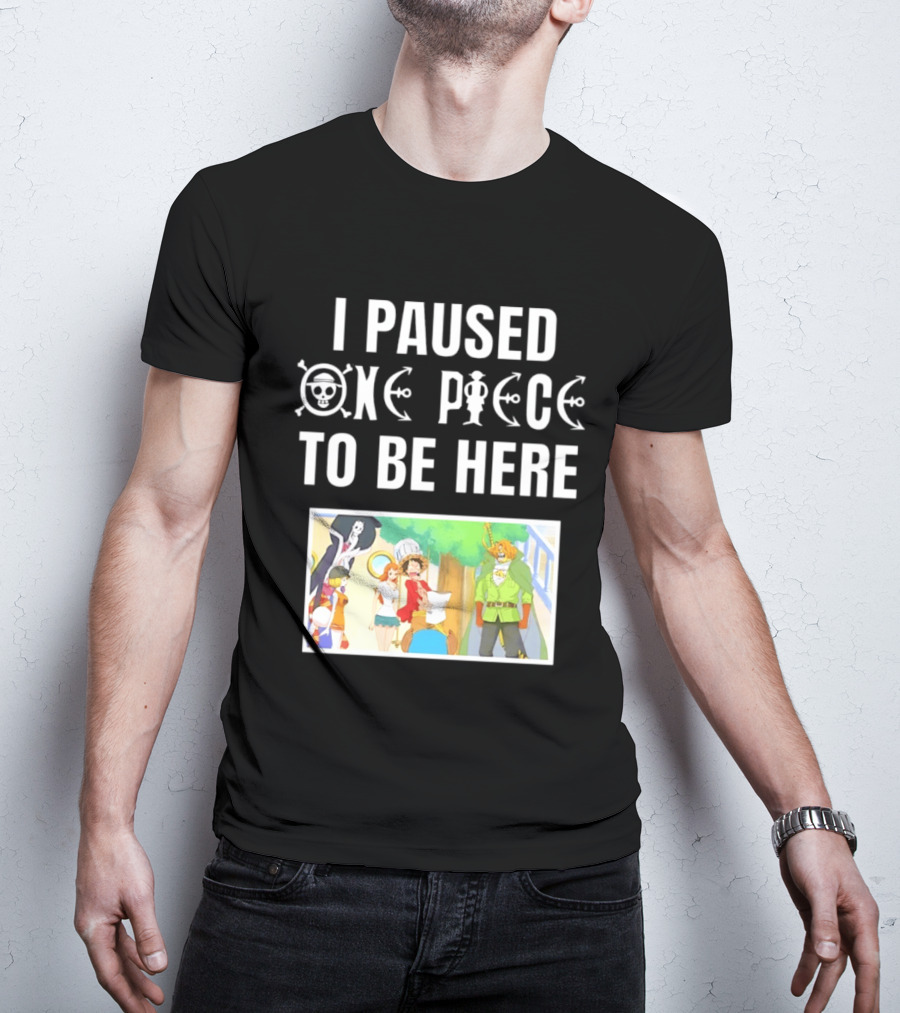 I Paused One Piece To Be Here Luffy Pirates Anime Fans T-Shirt