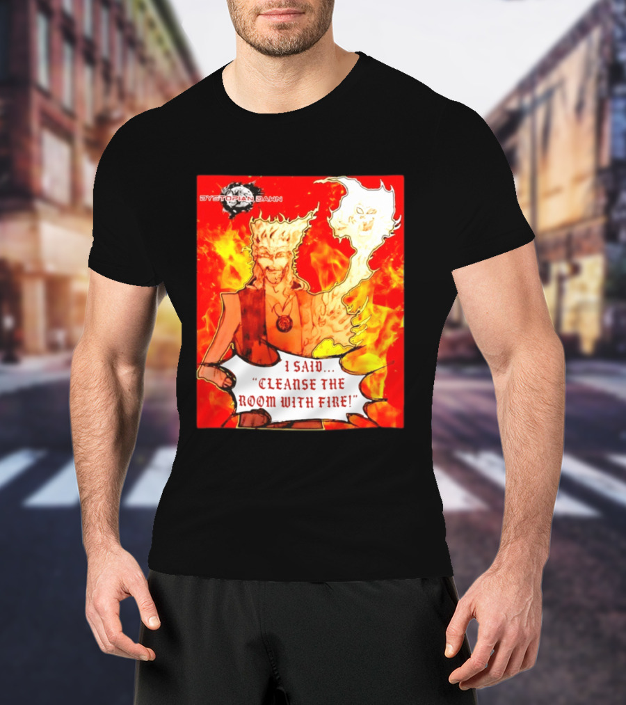 Dystopian Dawn I Said Cleanse The Room With Fire Fiery Character And Ghostly Flame T-Shirt