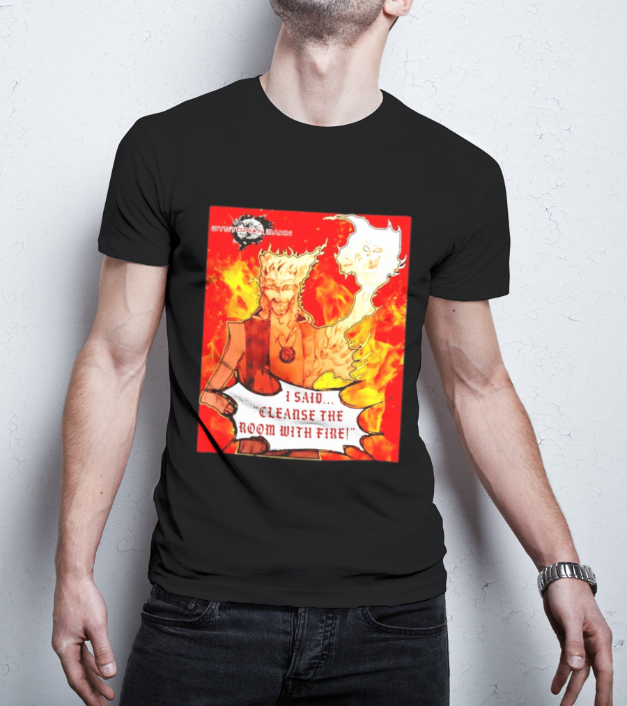 Dystopian Dawn I Said Cleanse The Room With Fire Fiery Character And Ghostly Flame T-Shirt