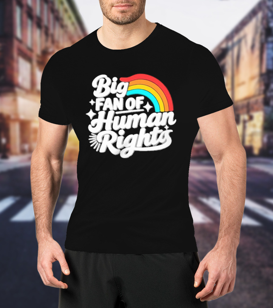 Big Fan Of Human Rights Rainbow Equality Celebration T-Shirt