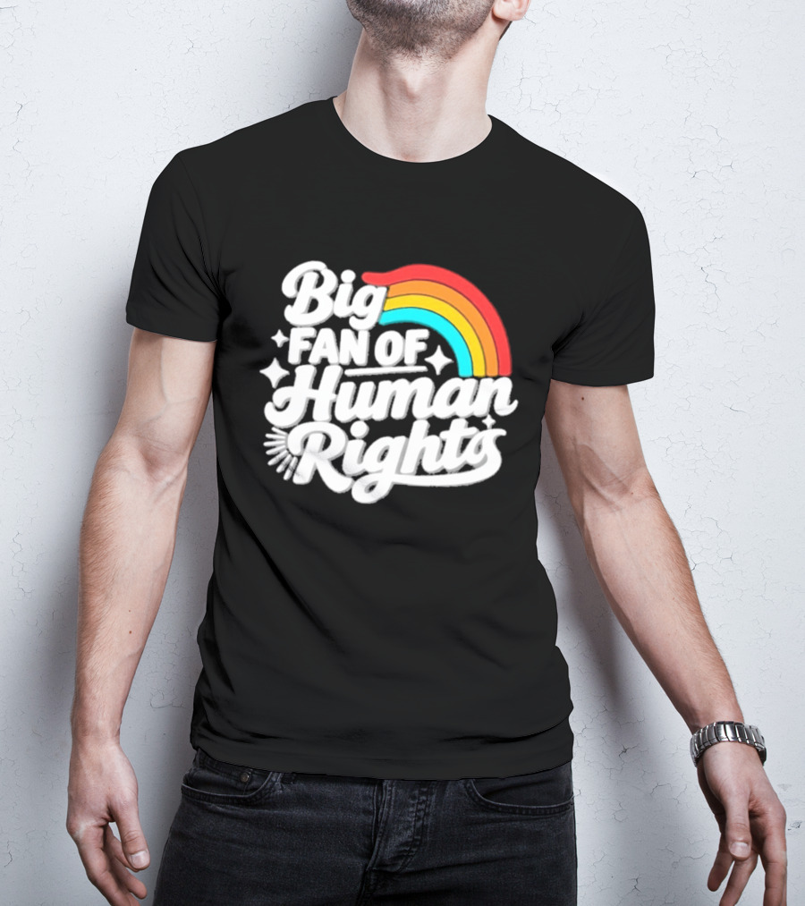 Big Fan Of Human Rights Rainbow Equality Celebration T-Shirt
