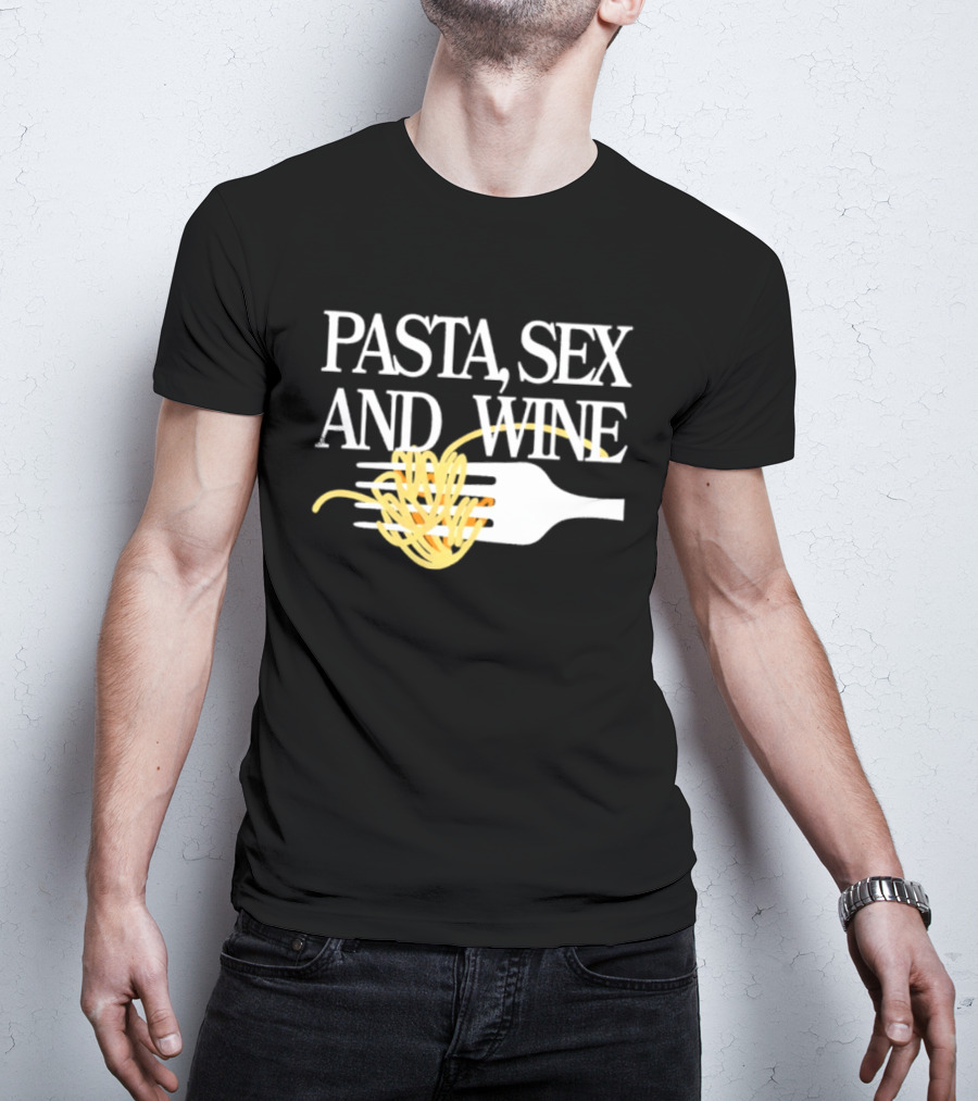 Pasta Sex And Wine Spicy Thoughts Foodie Fun T-Shirt