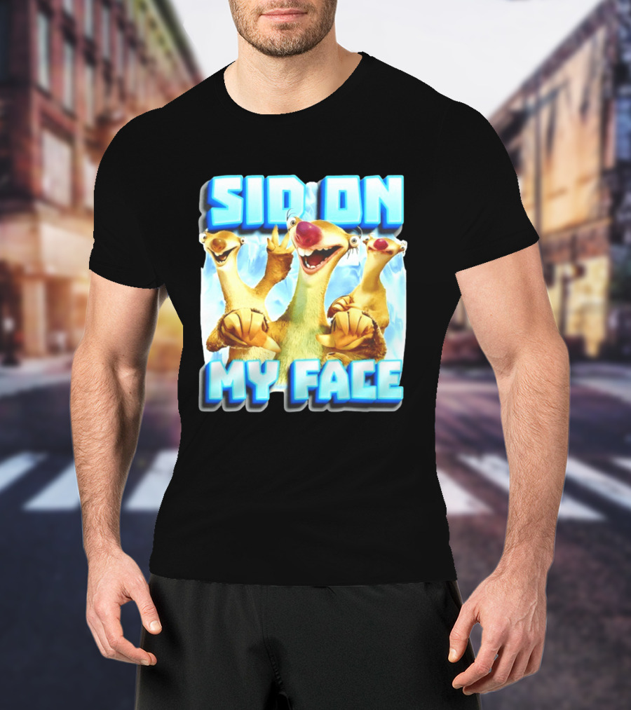 Sid On My Face Ice Age Sid Character Fan Humor T-Shirt