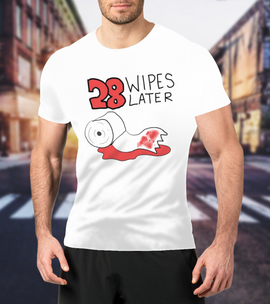 28 Wipes Later Toilet Paper Humor Bloody Roll T-Shirt