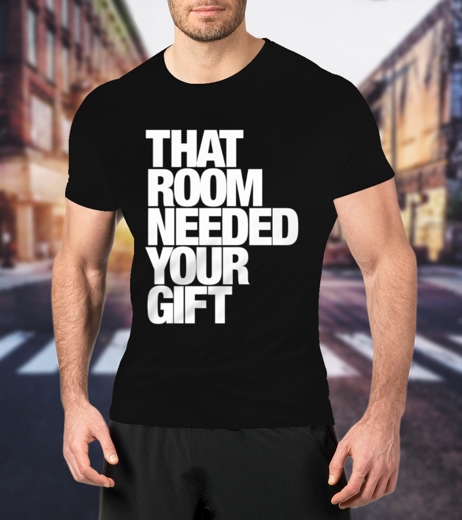 That Room Needed Your T-Shirt