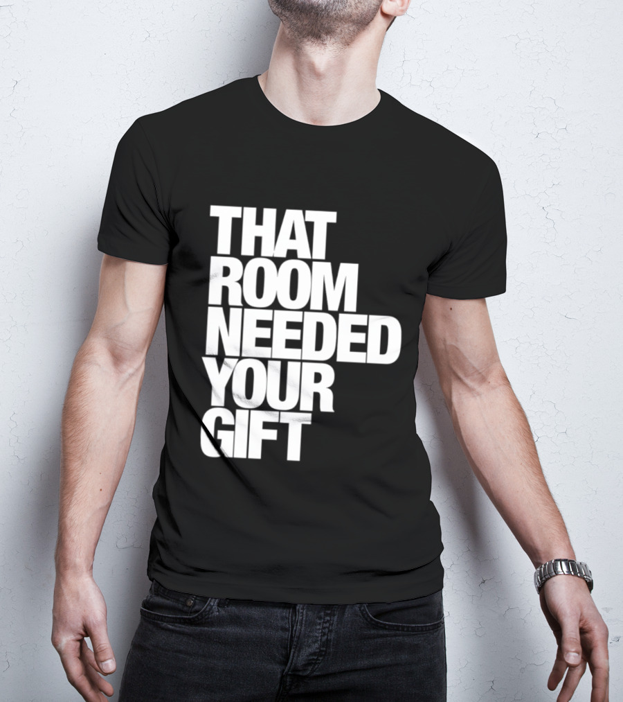 That Room Needed Your T-Shirt