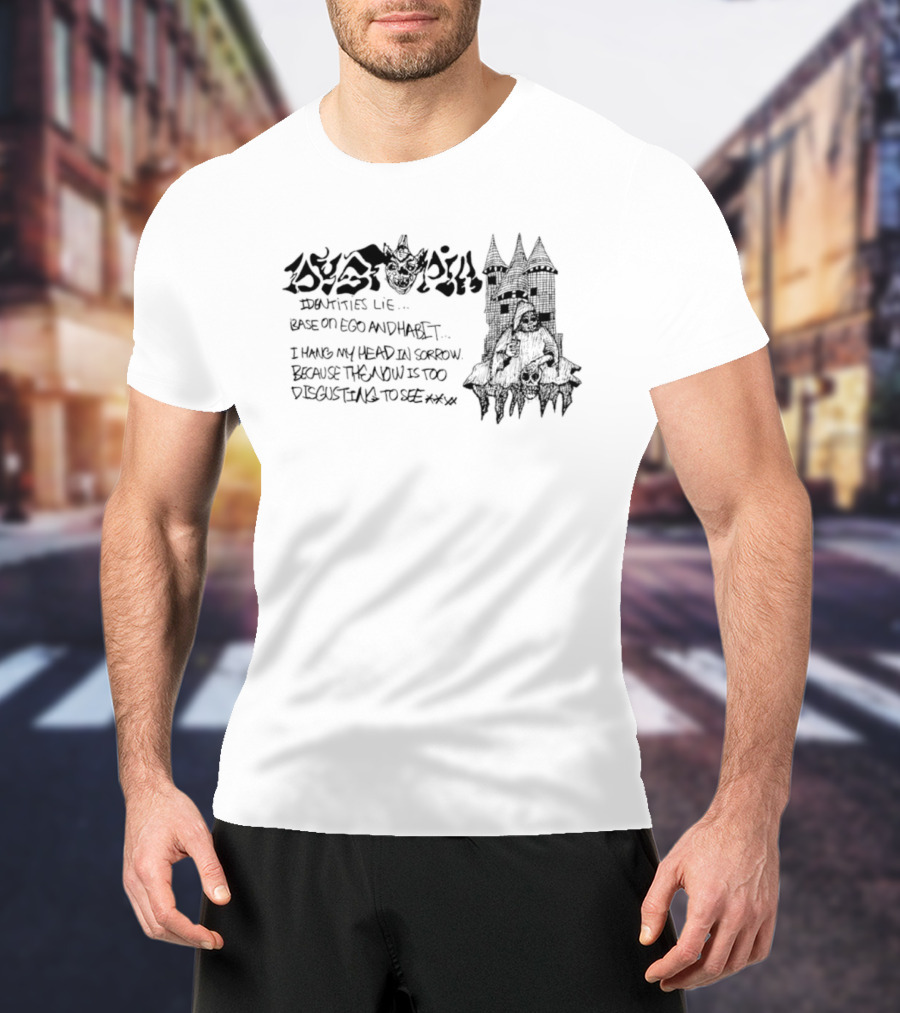 Dystopia Identities Lie Based On Ego I Hang My Head In Sorrow T-Shirt