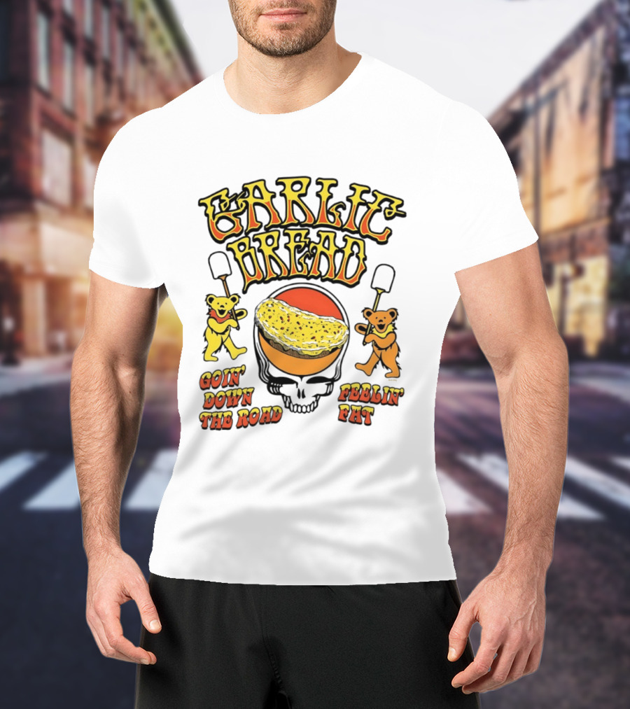 Garlic Bread Goin' Down The Road Feelin' Fat Grateful Dead Bears T-Shirt