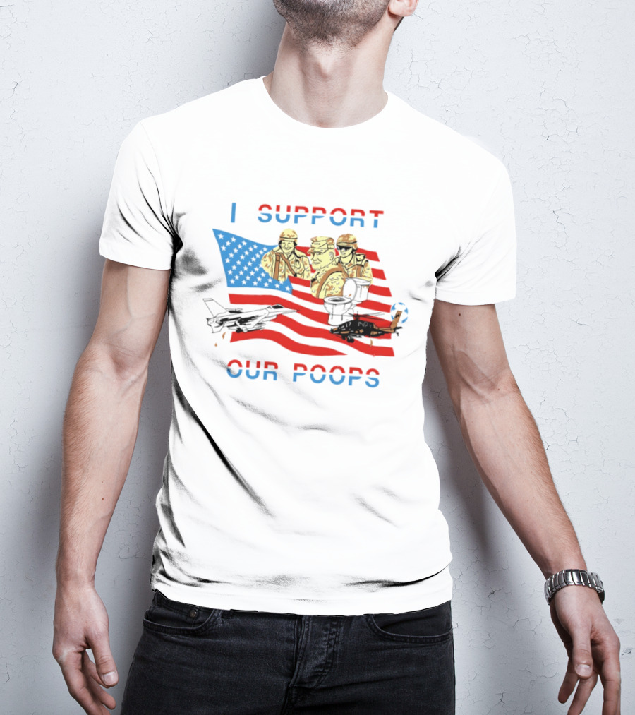 I Support Our Poops American Flag Soldiers And Fighter Jets T-Shirt