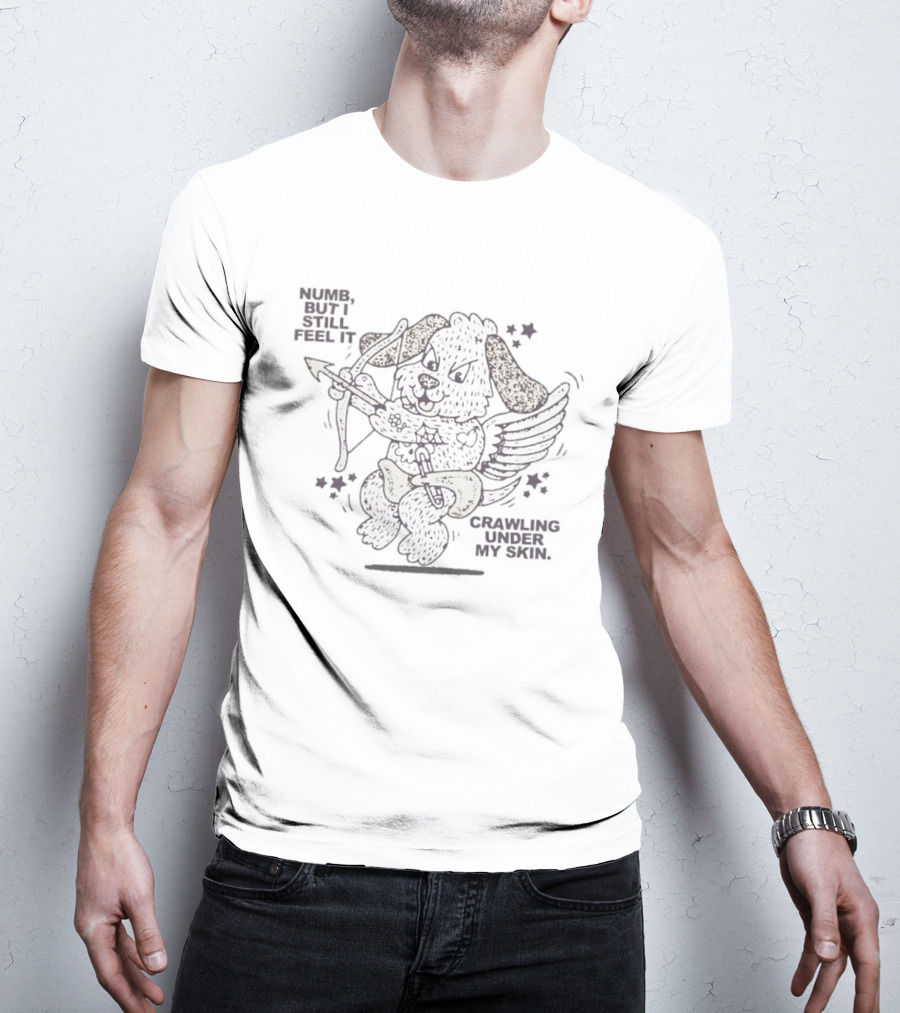 Numb But I Still Feel It Crawling Under My Skin Cupid Dog Bow And Arrow T-Shirt