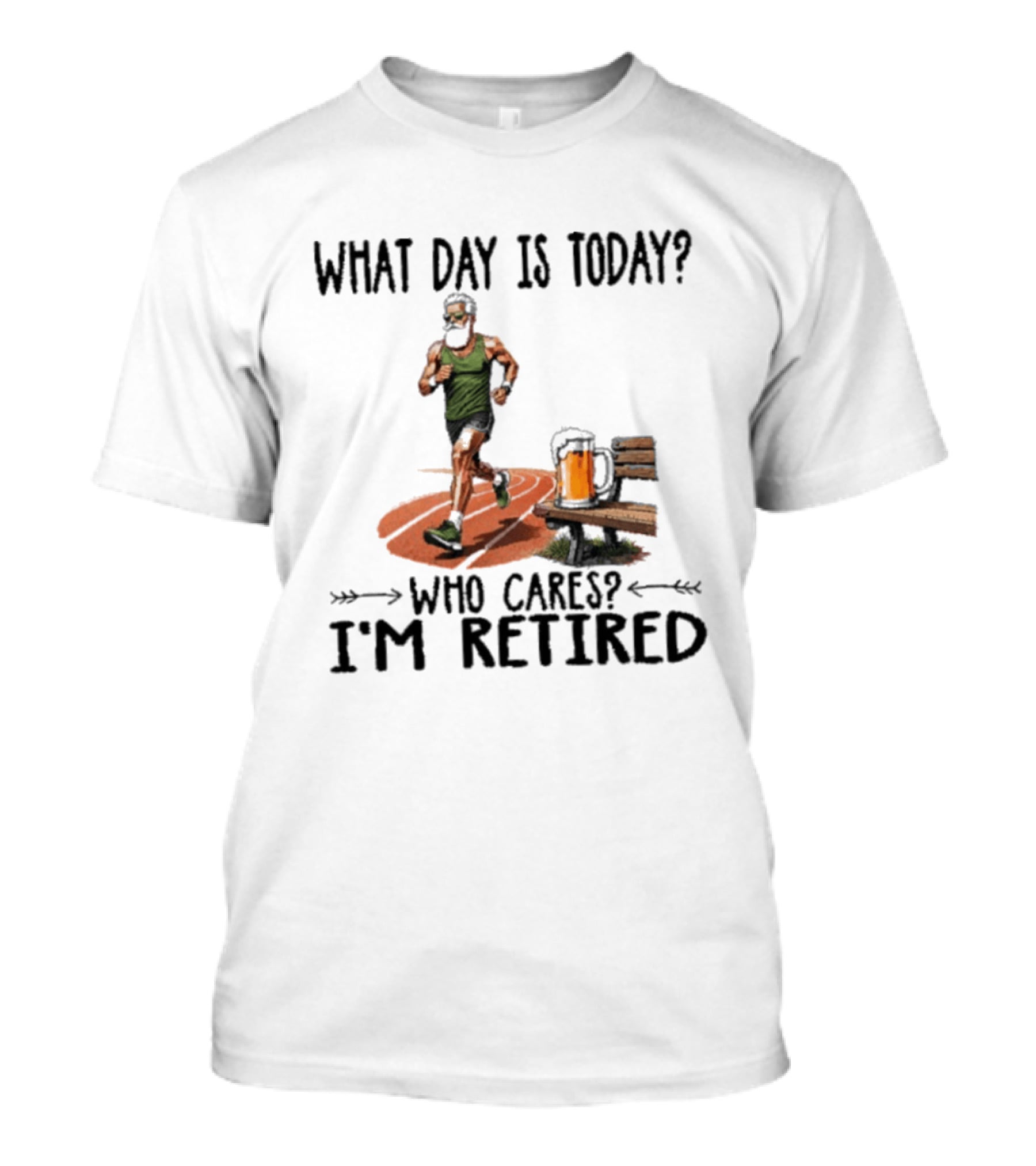 What Day Is Today Who Cares I'm Retired Running Beer T-Shirt