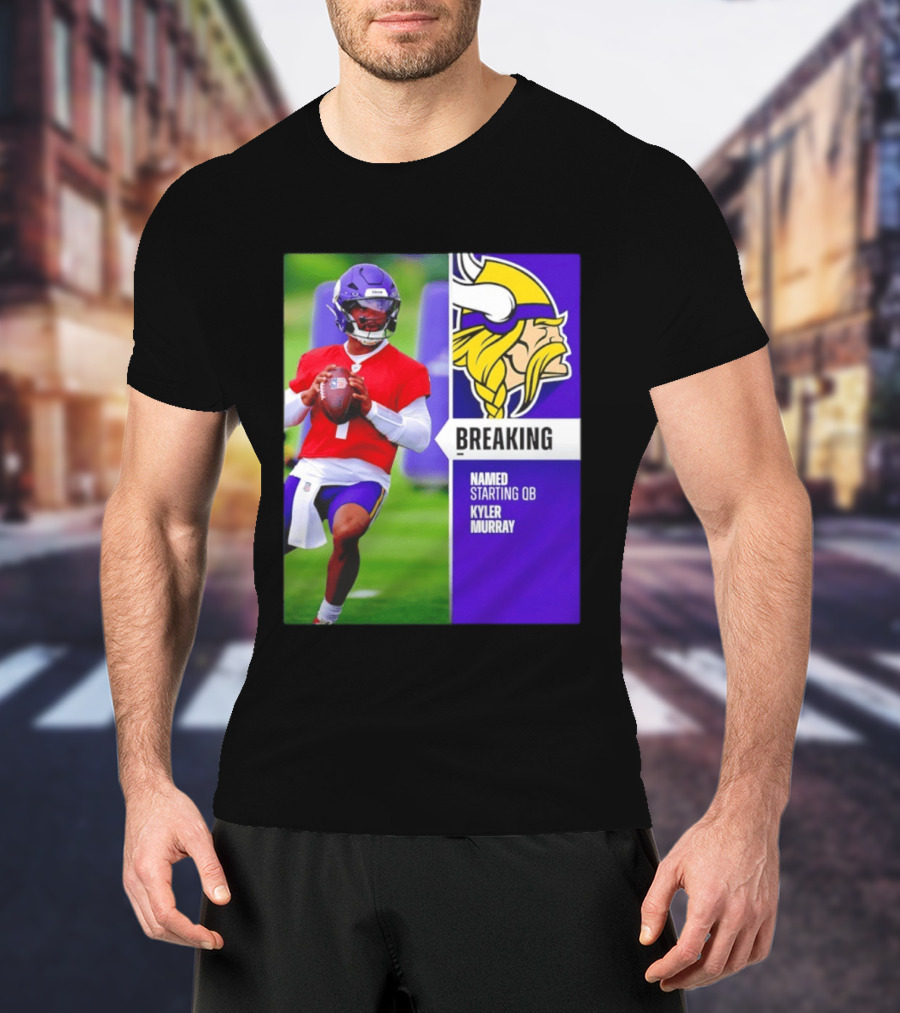 Minnesota Vikings Breaking News Named Starting QB Kyler Murray T-Shirt