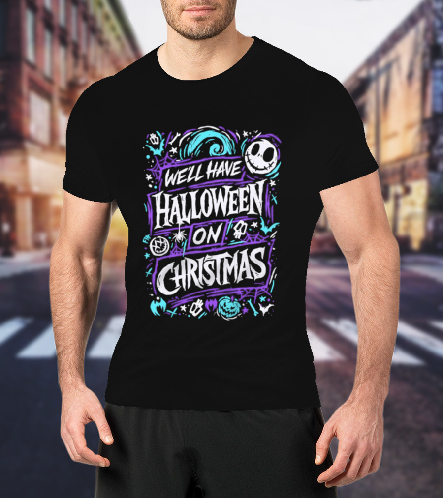 We'll Have Halloween On Christmas The Nightmare Before Christmas Spooky Holiday Mashup T-Shirt