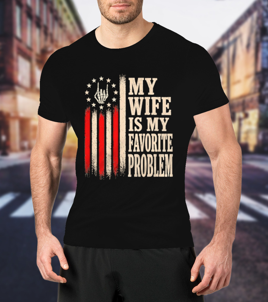 My Wife Is My Favorite Problem American Flag Hand Sign T-Shirt
