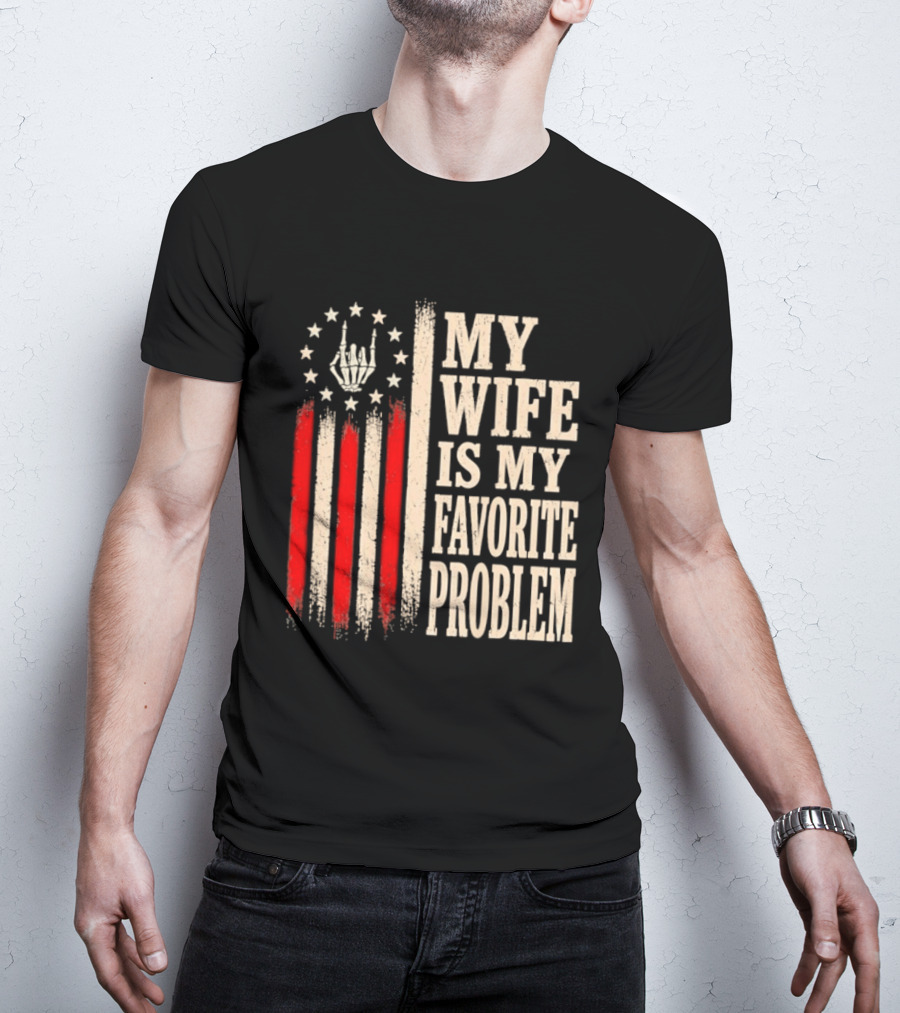My Wife Is My Favorite Problem American Flag Hand Sign T-Shirt
