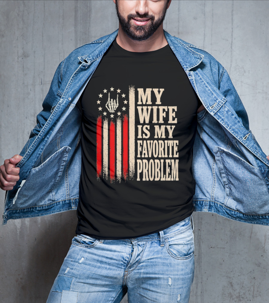 My Wife Is My Favorite Problem American Flag Hand Sign T-Shirt