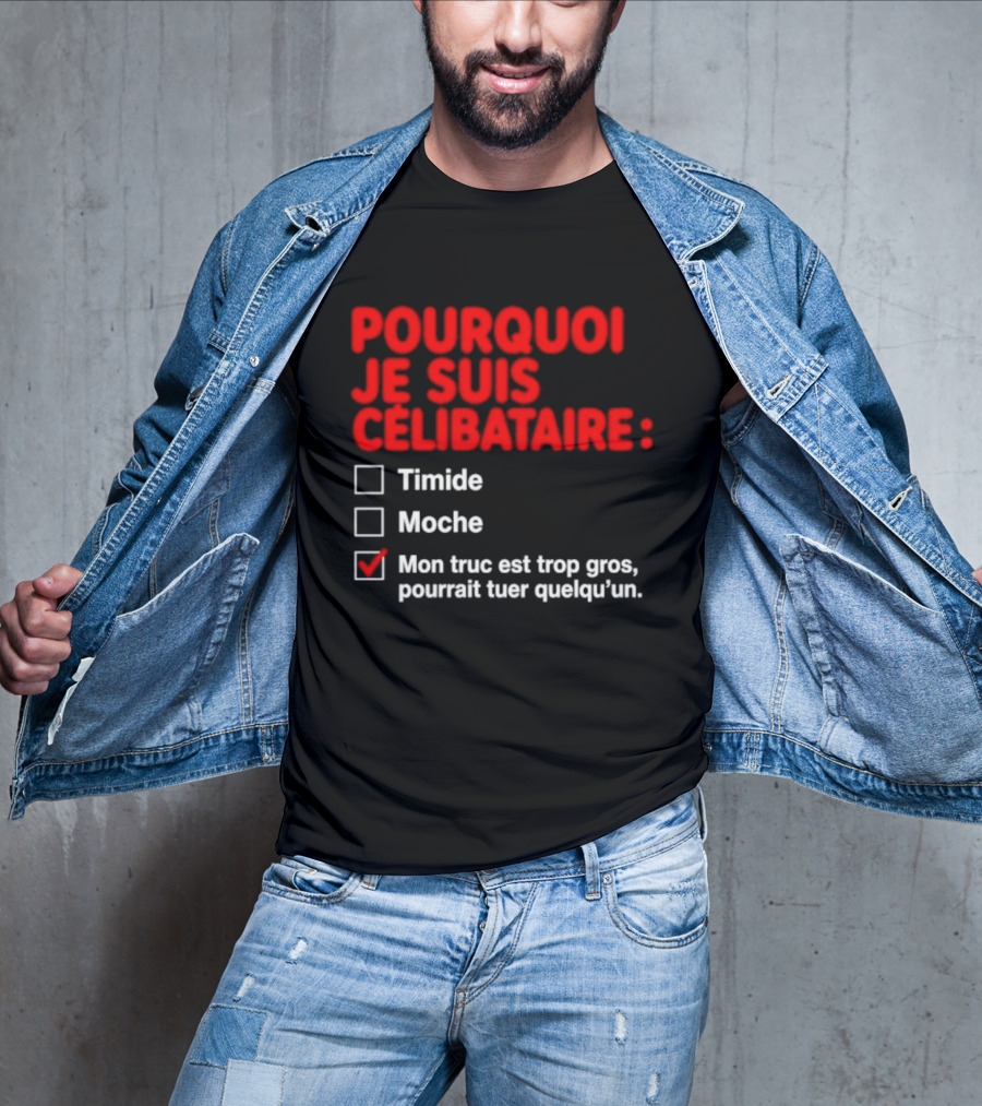 Pourquoi Je Suis Célibataire Mon Truc Est Trop Gros Pourrait Tuer Quelqu'un T-Shirt