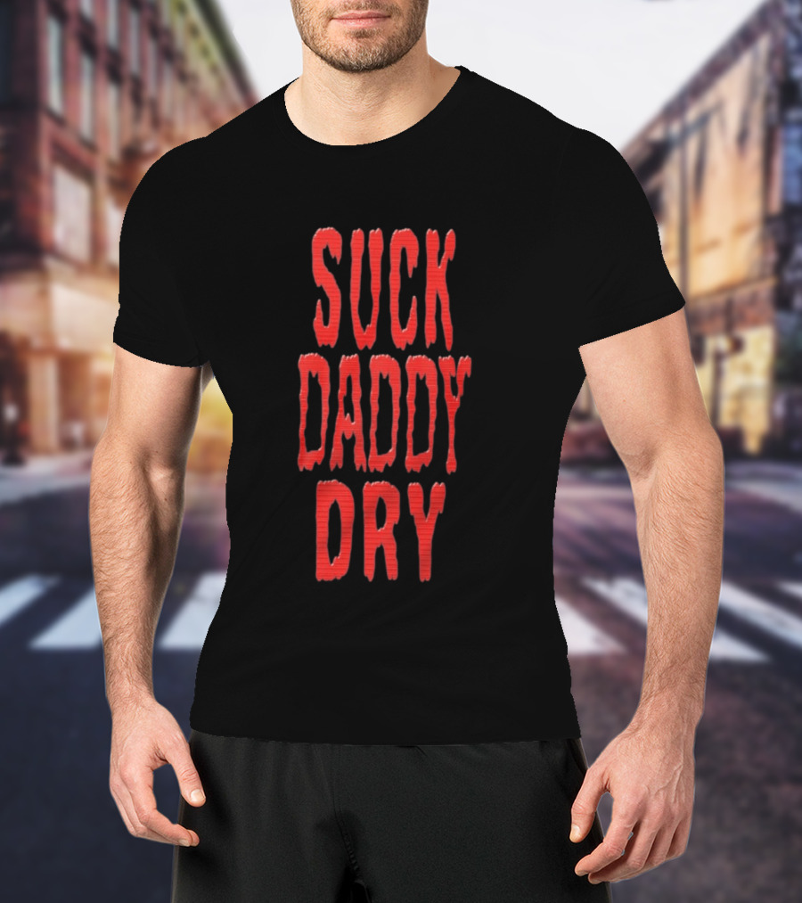 Suck Daddy Dry Text Bold Red T-Shirt