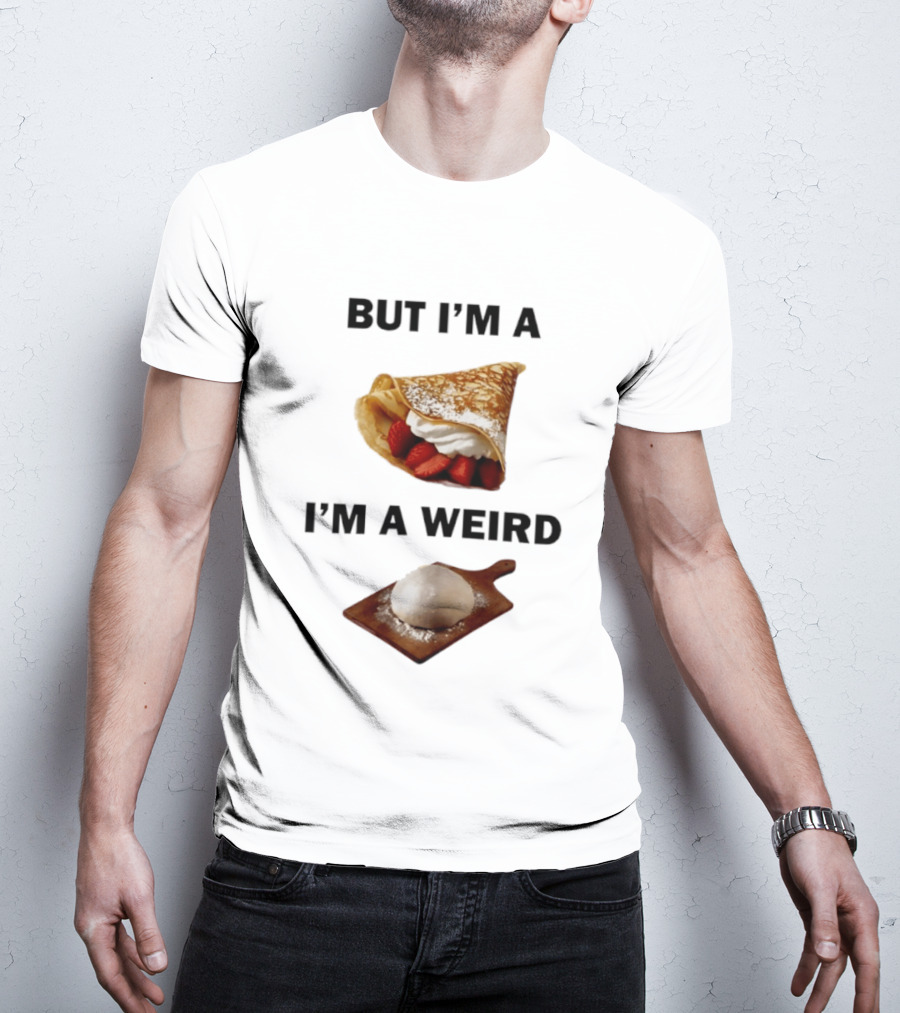But I'm A Crepe I'm A Weird Food Humor Pancake T-Shirt