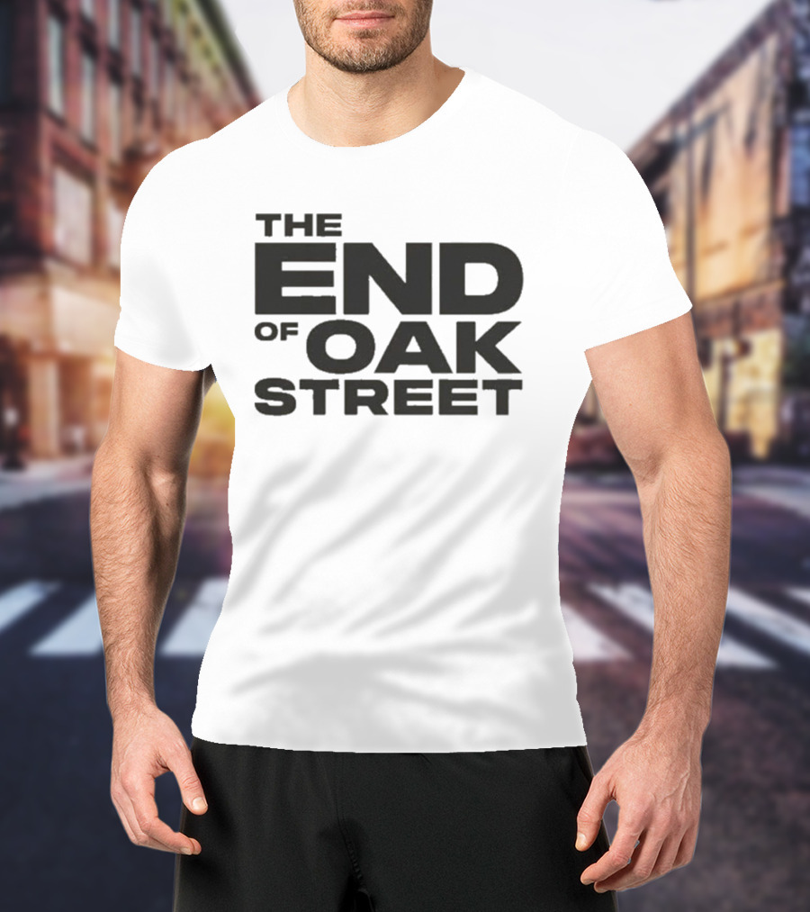 The End Of Oak Street T-Shirt