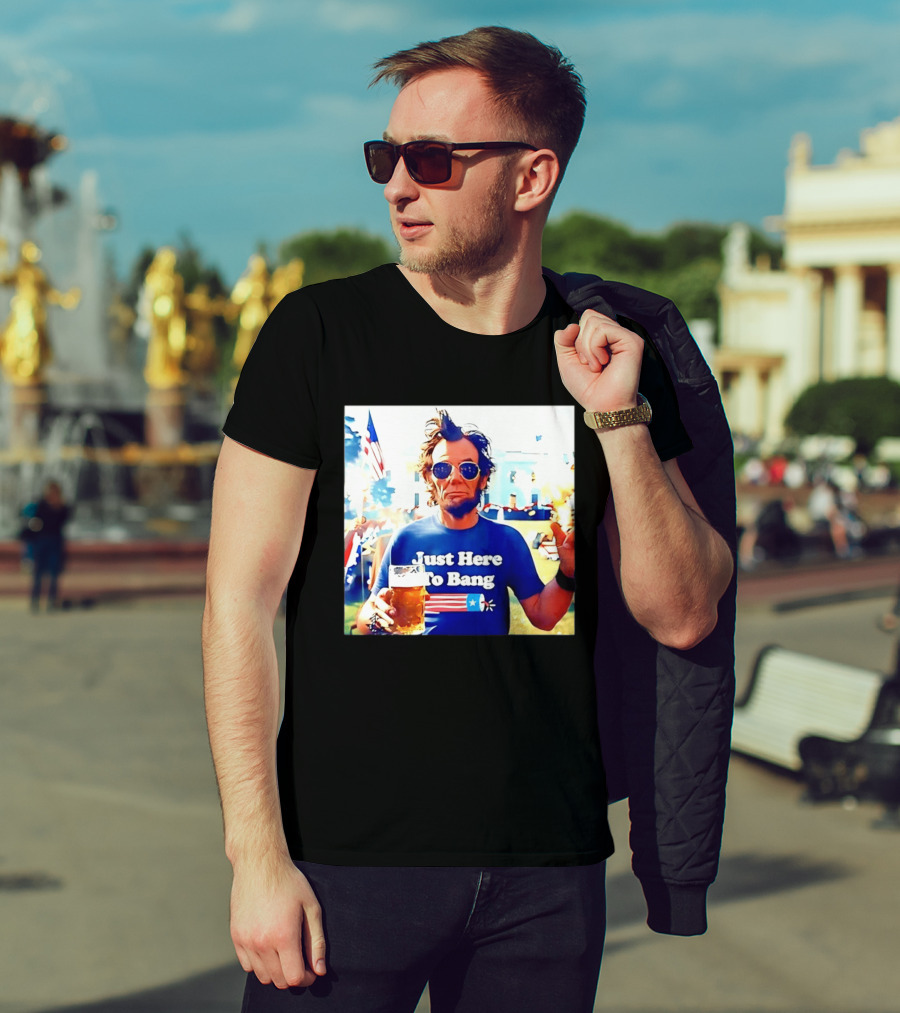 Just Here To Bang Abraham Lincoln 4th Of July Fireworks And Beer T-Shirt